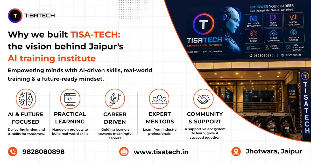 Why We Built TISA-TECH – AI Training Institute in Jaipur Offering Industry-Focused Tech Courses and Career-Oriented Learning